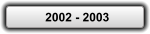 2002 - 2003